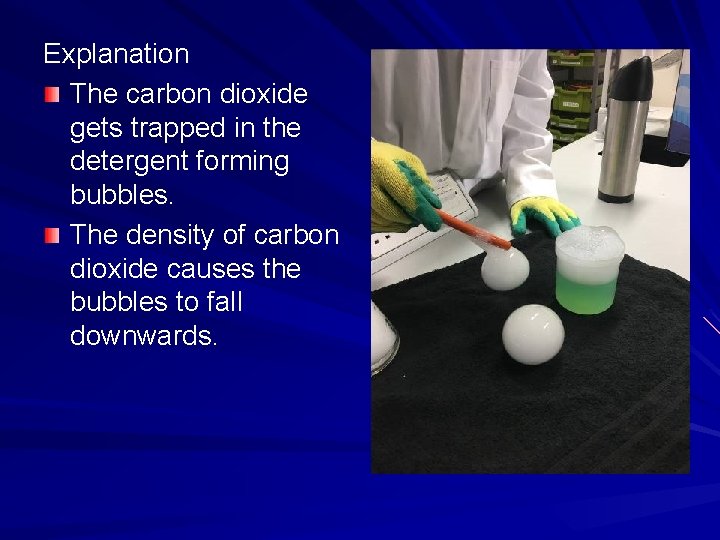 Explanation The carbon dioxide gets trapped in the detergent forming bubbles. The density of