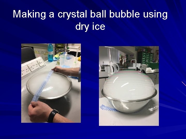 Making a crystal ball bubble using dry ice 
