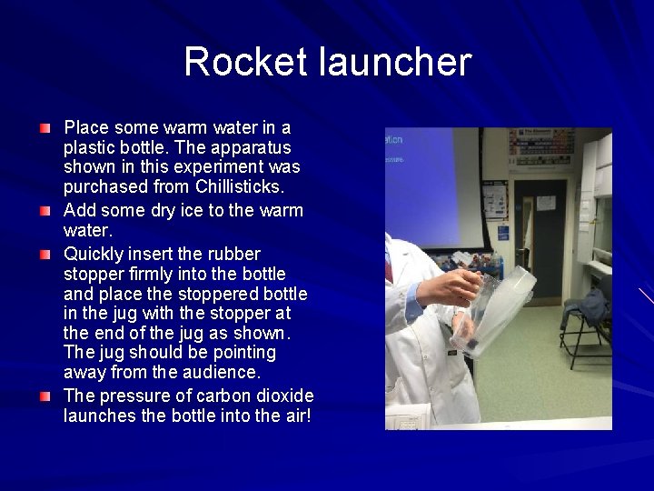 Rocket launcher Place some warm water in a plastic bottle. The apparatus shown in