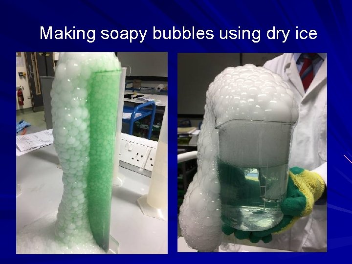 Making soapy bubbles using dry ice 