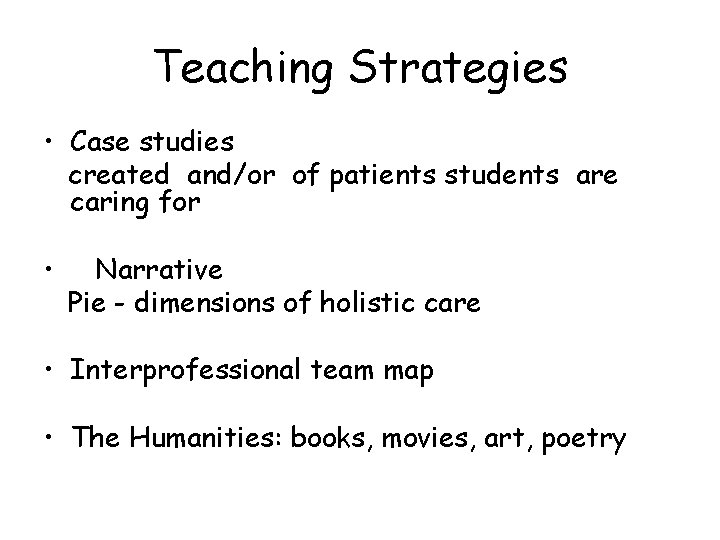 Teaching Strategies • Case studies created and/or of patients students are caring for •