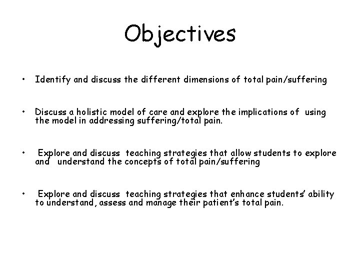 Objectives • Identify and discuss the different dimensions of total pain/suffering • Discuss a