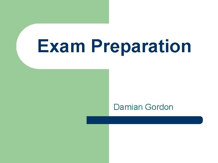 Exam Preparation Damian Gordon 
