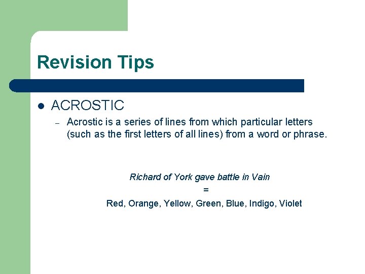 Revision Tips l ACROSTIC – Acrostic is a series of lines from which particular