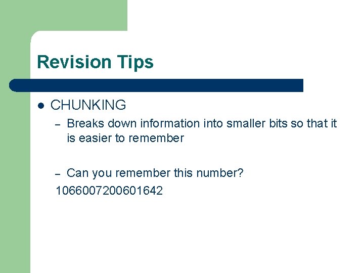 Revision Tips l CHUNKING – Breaks down information into smaller bits so that it