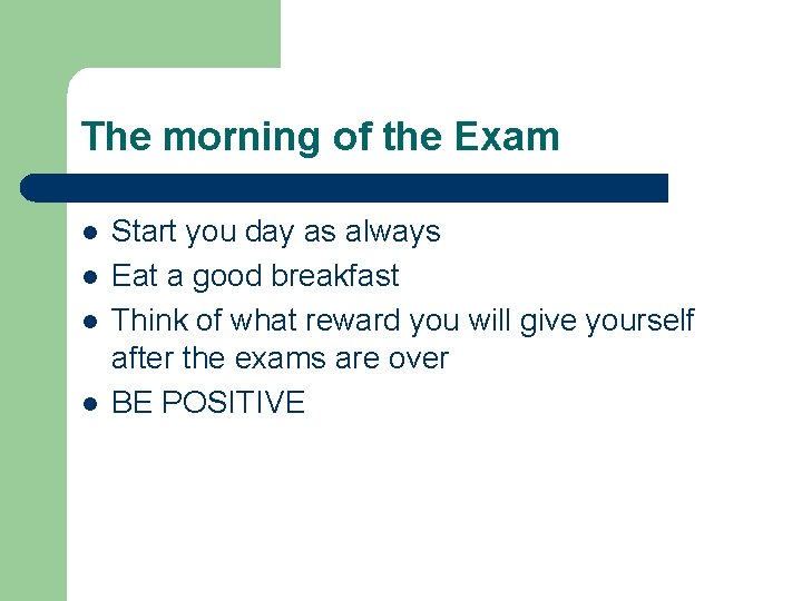 The morning of the Exam l l Start you day as always Eat a