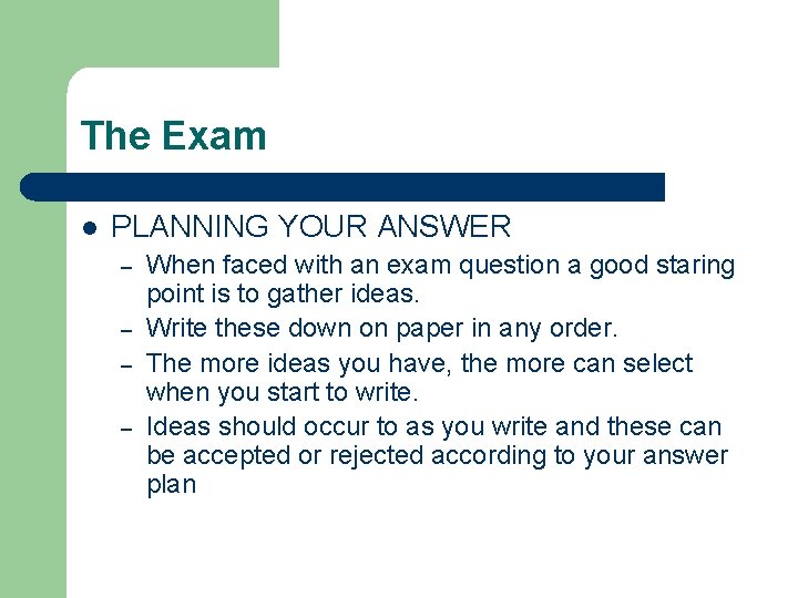 The Exam l PLANNING YOUR ANSWER – – When faced with an exam question