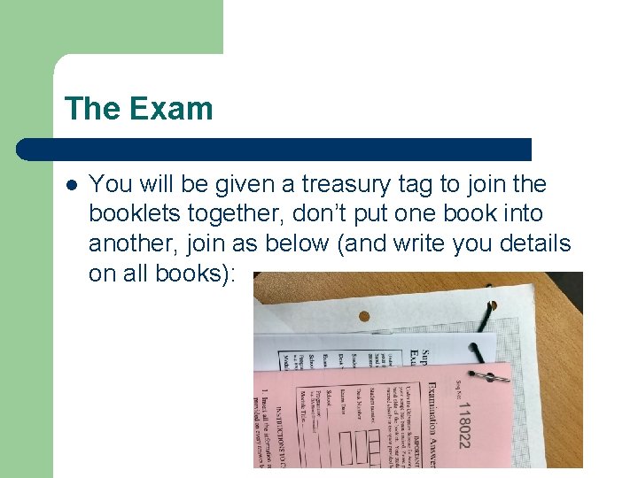 The Exam l You will be given a treasury tag to join the booklets