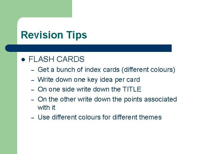 Revision Tips l FLASH CARDS – – – Get a bunch of index cards