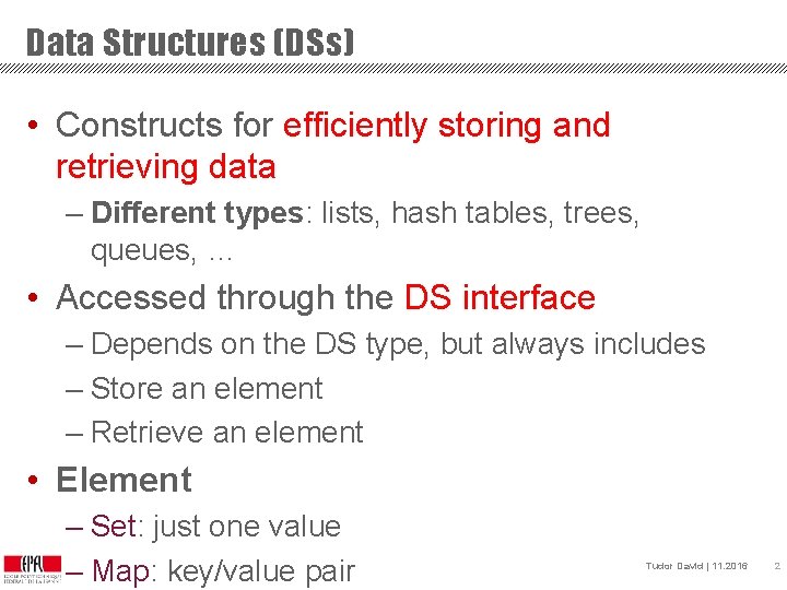 Data Structures (DSs) • Constructs for efficiently storing and retrieving data – Different types: