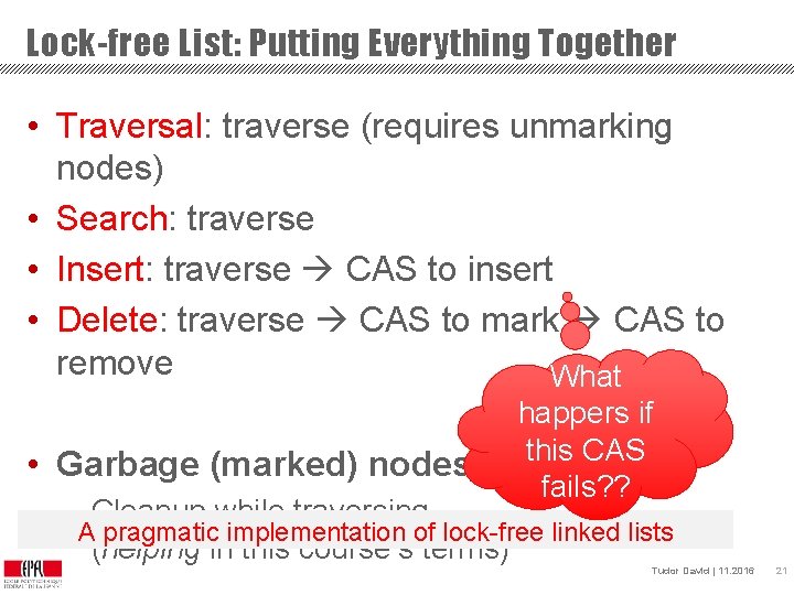 Lock-free List: Putting Everything Together • Traversal: traverse (requires unmarking nodes) • Search: traverse