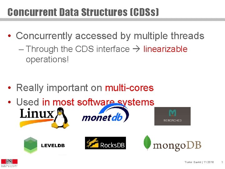 Concurrent Data Structures (CDSs) • Concurrently accessed by multiple threads – Through the CDS