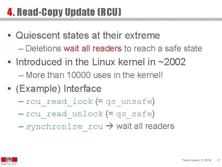 4. Read-Copy Update (RCU) • Quiescent states at their extreme – Deletions wait all