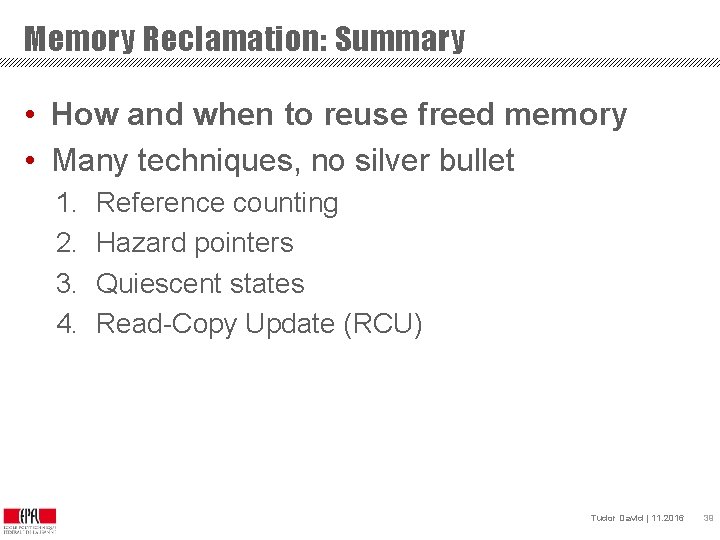 Memory Reclamation: Summary • How and when to reuse freed memory • Many techniques,