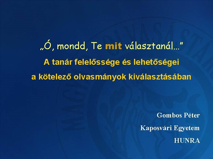„Ó, mondd, Te mit választanál…” A tanár felelőssége és lehetőségei a kötelező olvasmányok kiválasztásában