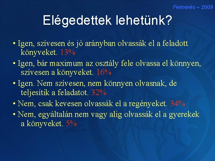 Felmérés – 2009 Elégedettek lehetünk? • Igen, szívesen és jó arányban olvassák el a