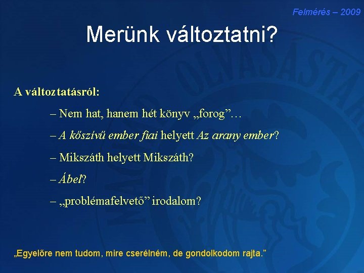 Felmérés – 2009 Merünk változtatni? A változtatásról: – Nem hat, hanem hét könyv „forog”…