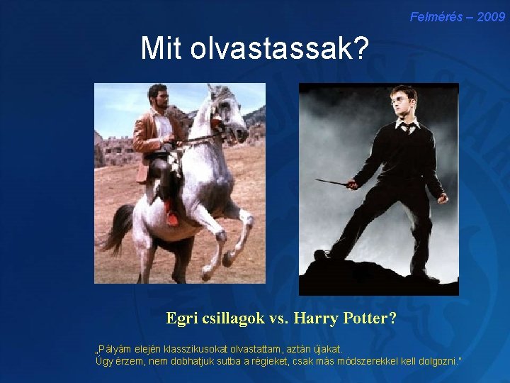 Felmérés – 2009 Mit olvastassak? Egri csillagok vs. Harry Potter? „Pályám elején klasszikusokat olvastattam,