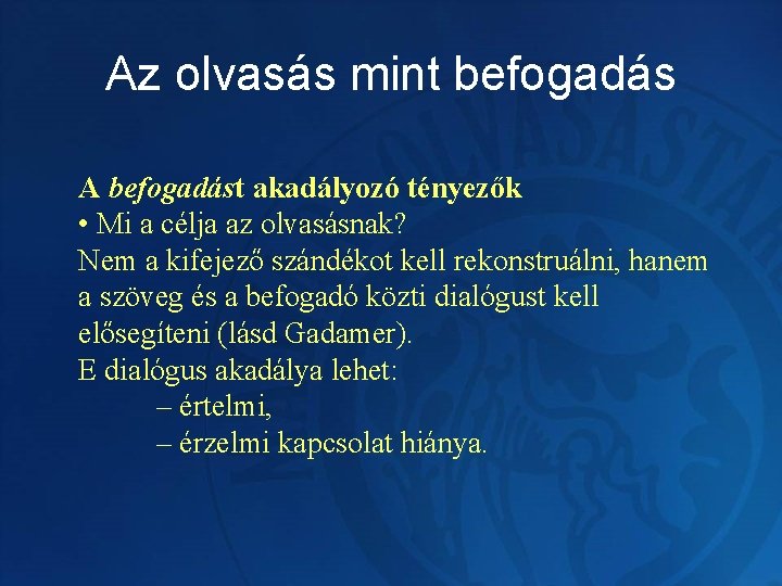 Az olvasás mint befogadás A befogadást akadályozó tényezők • Mi a célja az olvasásnak?