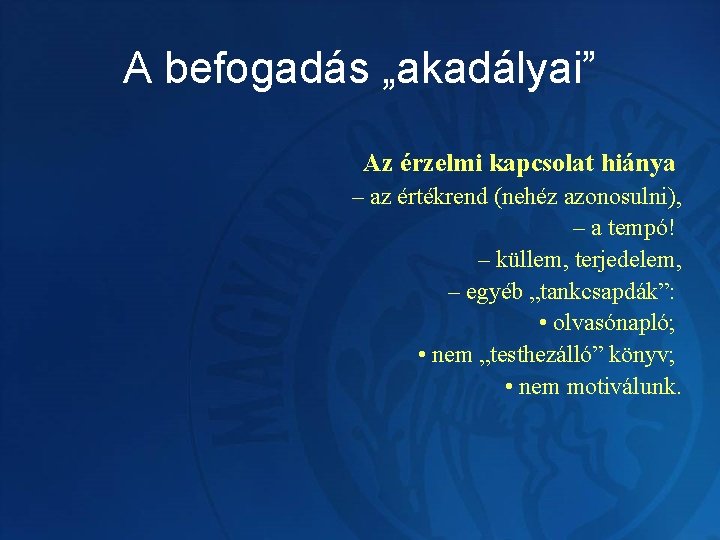 A befogadás „akadályai” Az érzelmi kapcsolat hiánya – az értékrend (nehéz azonosulni), – a
