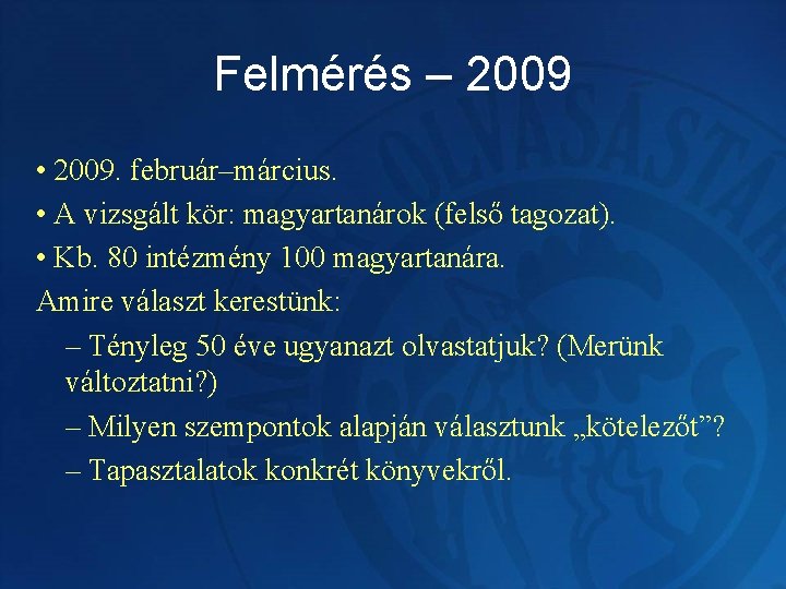 Felmérés – 2009 • 2009. február–március. • A vizsgált kör: magyartanárok (felső tagozat). •