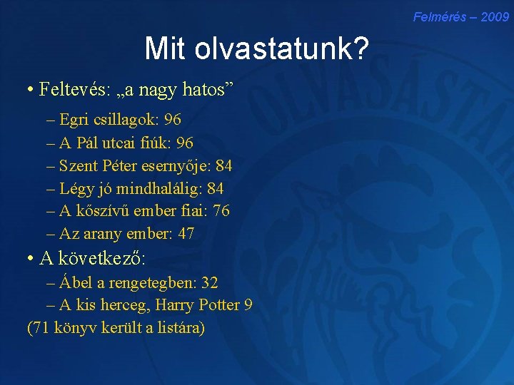 Felmérés – 2009 Mit olvastatunk? • Feltevés: „a nagy hatos” – Egri csillagok: 96