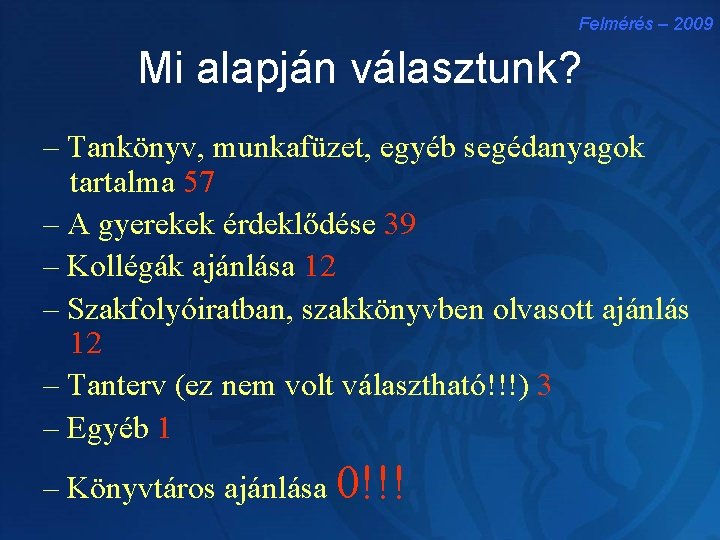 Felmérés – 2009 Mi alapján választunk? – Tankönyv, munkafüzet, egyéb segédanyagok tartalma 57 –