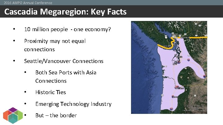 2016 AMPO Annual Conference Cascadia Megaregion: Key Facts • 10 million people - one