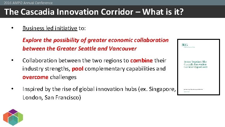 2016 AMPO Annual Conference The Cascadia Innovation Corridor – What is it? • Business