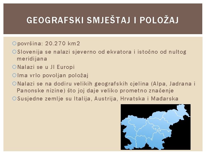 GEOGRAFSKI SMJEŠTAJ I POLOŽAJ površina: 20. 270 km 2 Slovenija se nalazi sjeverno od