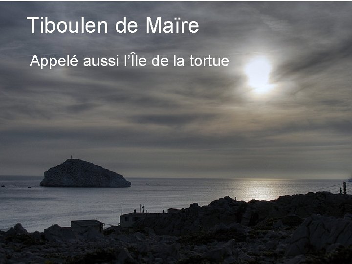 Tiboulen de Maïre Appelé aussi l’Île de la tortue 