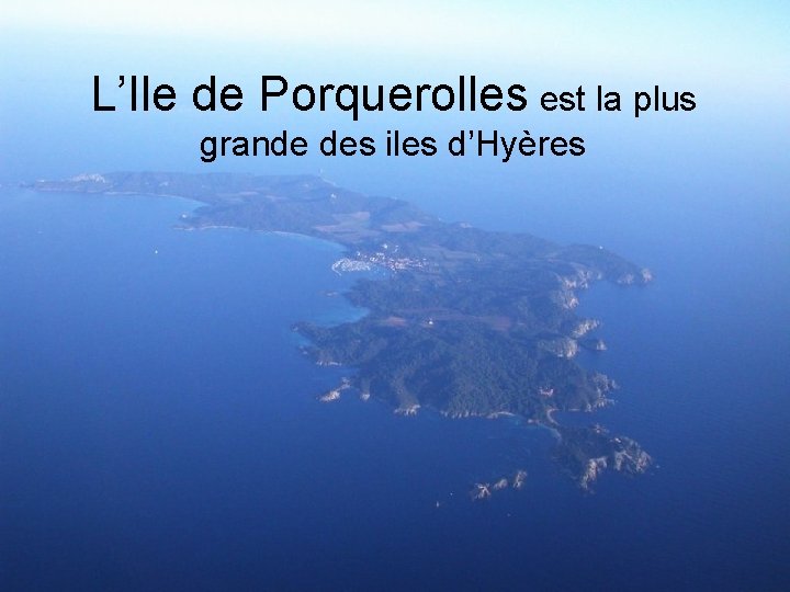 L’Ile de Porquerolles est la plus grande des iles d’Hyères 