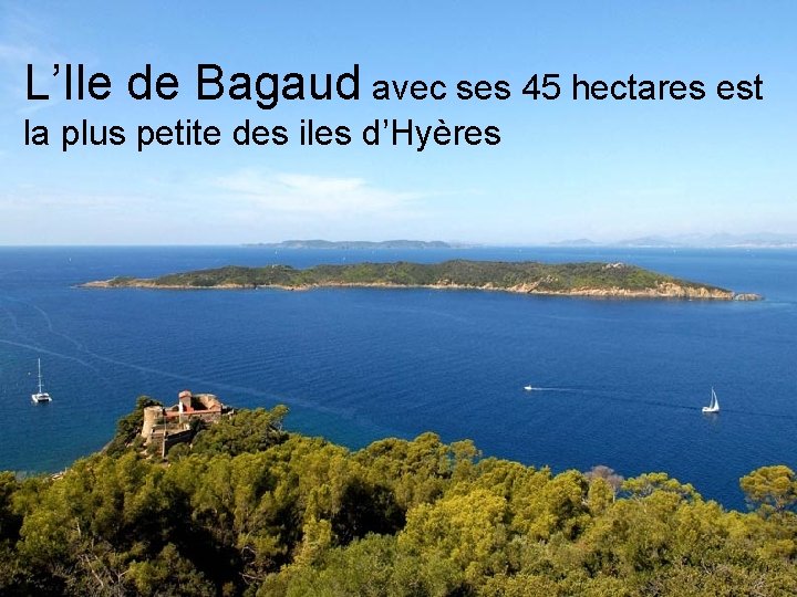 L’Ile de Bagaud avec ses 45 hectares est la plus petite des iles d’Hyères