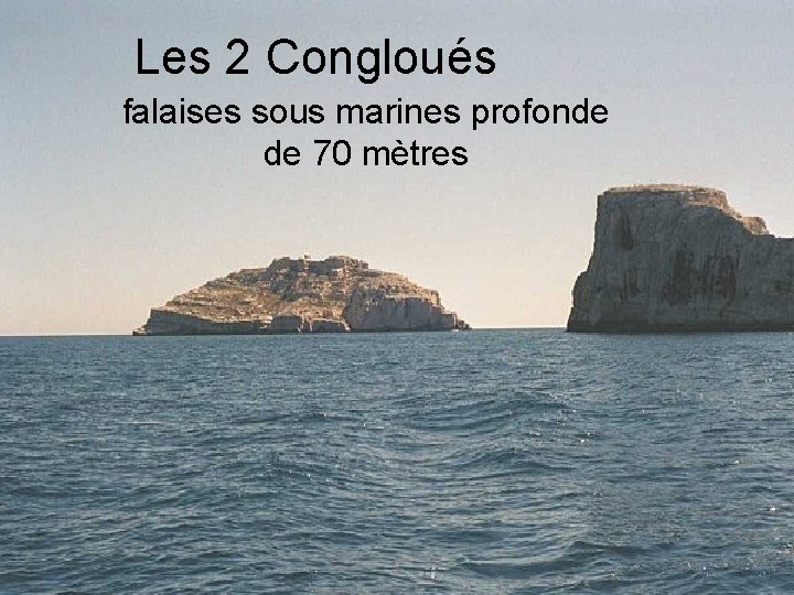 Les 2 Congloués falaises sous marines profonde de 70 mètres 