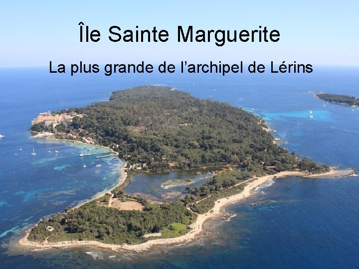 Île Sainte Marguerite La plus grande de l’archipel de Lérins 