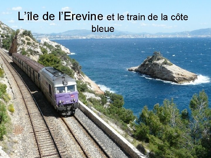 L’île de l’Erevine et le train de la côte bleue 