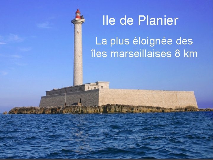 Ile de Planier La plus éloignée des îles marseillaises 8 km 