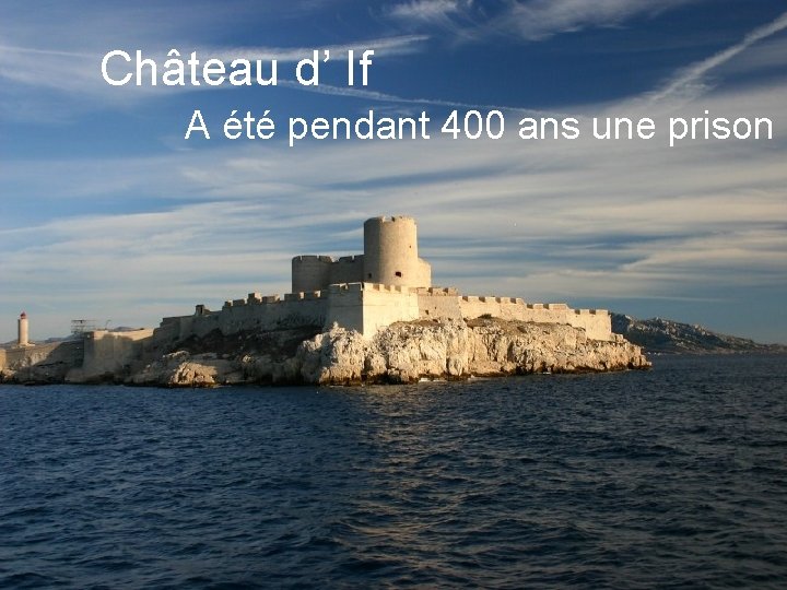 Château d’ If A été pendant 400 ans une prison 