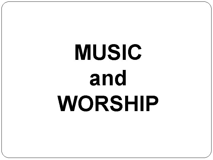 MUSIC and WORSHIP 