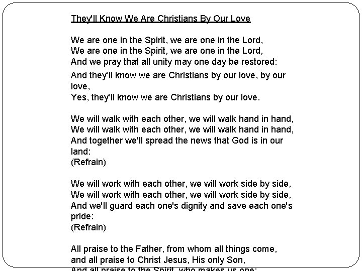 They'll Know We Are Christians By Our Love We are one in the Spirit,