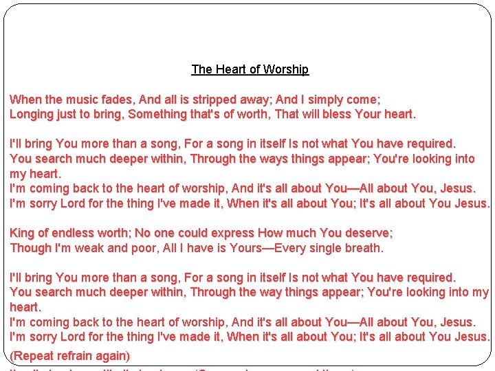 The Heart of Worship When the music fades, And all is stripped away; And