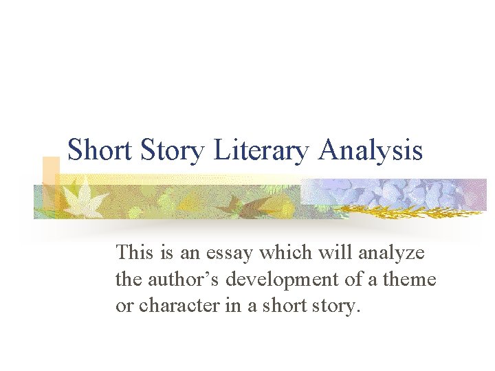 Short Story Literary Analysis This is an essay which will analyze the author’s development