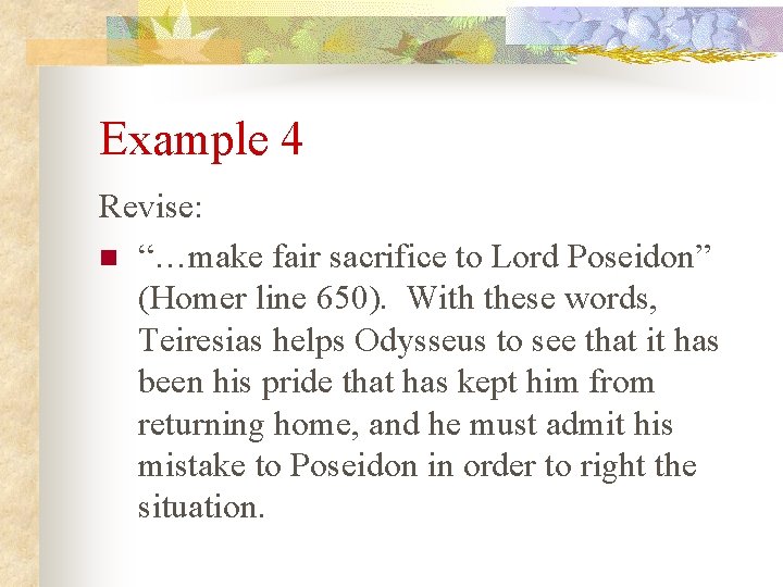 Example 4 Revise: n “…make fair sacrifice to Lord Poseidon” (Homer line 650). With