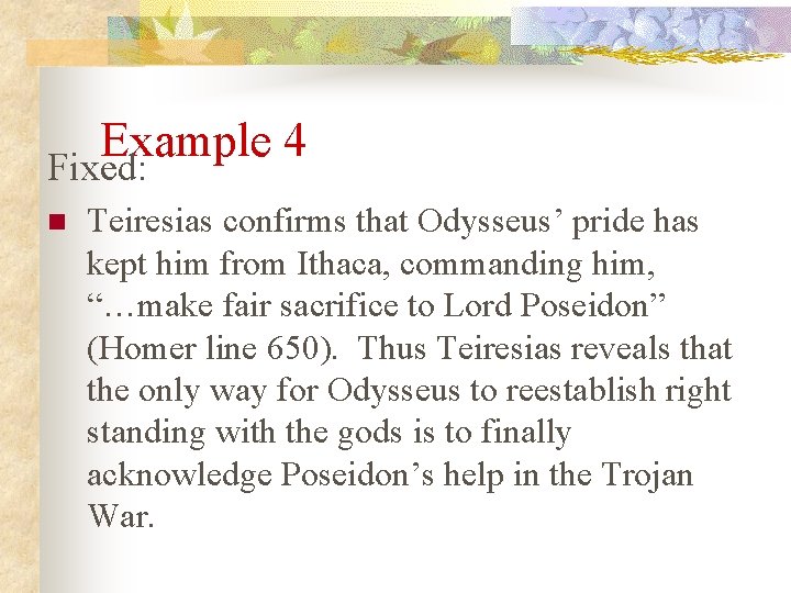 Example 4 Fixed: n Teiresias confirms that Odysseus’ pride has kept him from Ithaca,
