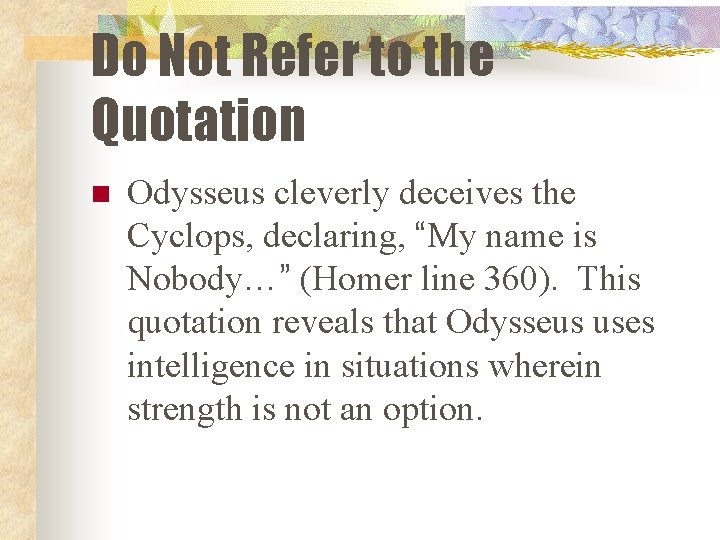 Do Not Refer to the Quotation n Odysseus cleverly deceives the Cyclops, declaring, “My