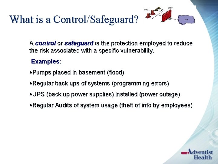 What is a Control/Safeguard? A control or safeguard is the protection employed to reduce