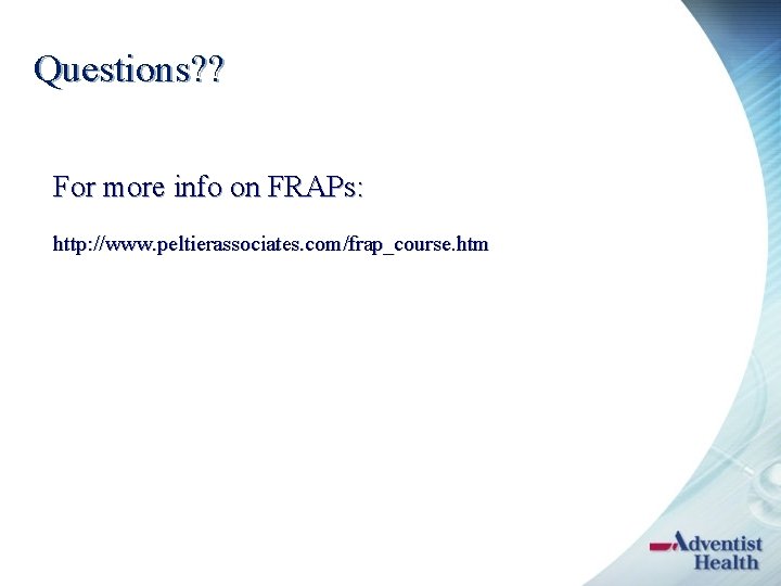 Questions? ? For more info on FRAPs: http: //www. peltierassociates. com/frap_course. htm 