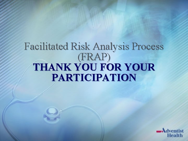 Facilitated Risk Analysis Process (FRAP) THANK YOU FOR YOUR PARTICIPATION 