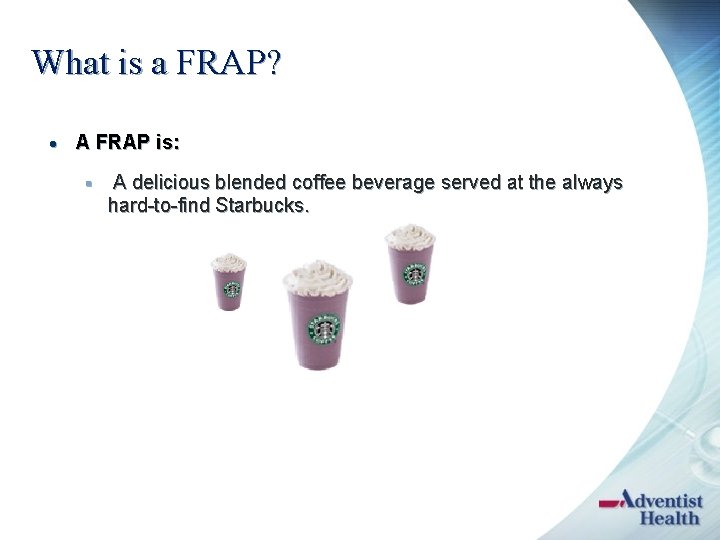 What is a FRAP? · A FRAP is: § A delicious blended coffee beverage