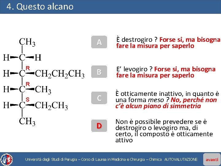 4. Questo alcano R A È destrogiro ? Forse si, ma bisogna fare la